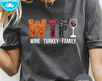 Wine Turkey Family Thanksgiving Shirt: Fun WTF Tee, Not Embroidery and Sparkly