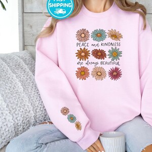 Floral Peace and Kindness Sweatshirt, Be Kind Sweater, Positive Affirmation Sweatshirt, Motivational Hoodie, Inspirational Gift