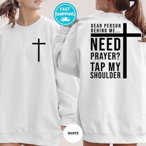 Dear Person Behind Me Need Prayer Tap My Shoulder Sweatshirt, Inspired Faith Bible ,Christian Hoodie, Christian Faith Sayings Quotes Gifts
