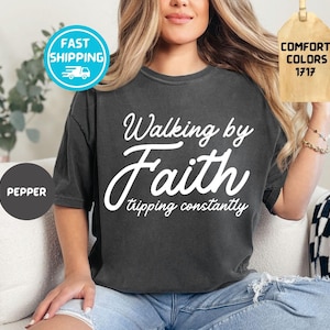 Comfort Colors® Walking by Faith Tripping Constantly, Inspirational Shirt, Christian Shirt, Minimal Christian Shirt for Women, Jesus Shirt
