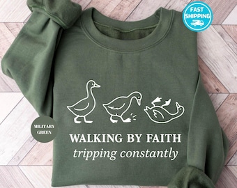 Funny Christian Sweatshirt: Walking by Faith Goose Design