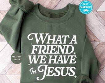 What a Friend We Have in Jesus Sweatshirt: Christian Bible Verse Hoodie
