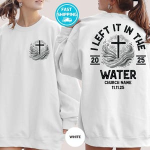 Custom Church Name Front Cross Sweatshirt, I Left It In The Water Shirt, Baptism Sweatshirt, Religious Christian Hoodie,  Faith Sweatshirt
