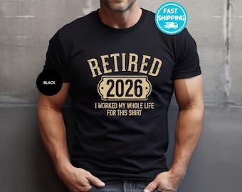 Camiseta de jubilado 2026, regalo divertido de jubilación, trabajé toda mi vida por esto