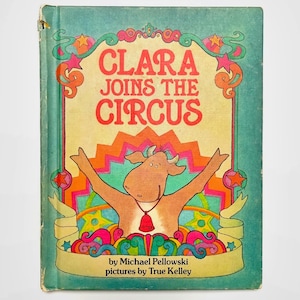 1981 Clara Joins the Circus - Michael Pellowski, True Kelley - Vintage Children’s Book