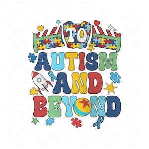 May include: Colorful graphic with the words "TO AUTISM AND BEYOND" in a playful font. The design includes puzzle pieces, a rocket, a ribbon, and a ball, all in vibrant colors. The overall theme is related to autism awareness.