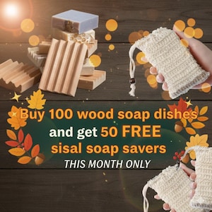 May include: Image features wooden soap dishes and sisal soap savers. The text reads: "Buy 100 wood soap dishes and get 50 FREE sisal soap savers THIS MONTH ONLY."