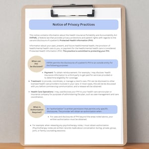 May include: A white sheet of paper with a blue header that reads "Notice of Privacy Practices". The document outlines the Health Insurance Portability and Accountability Act (HIPAA) and explains when a patient's Protected Health Information (PHI) can be disclosed.