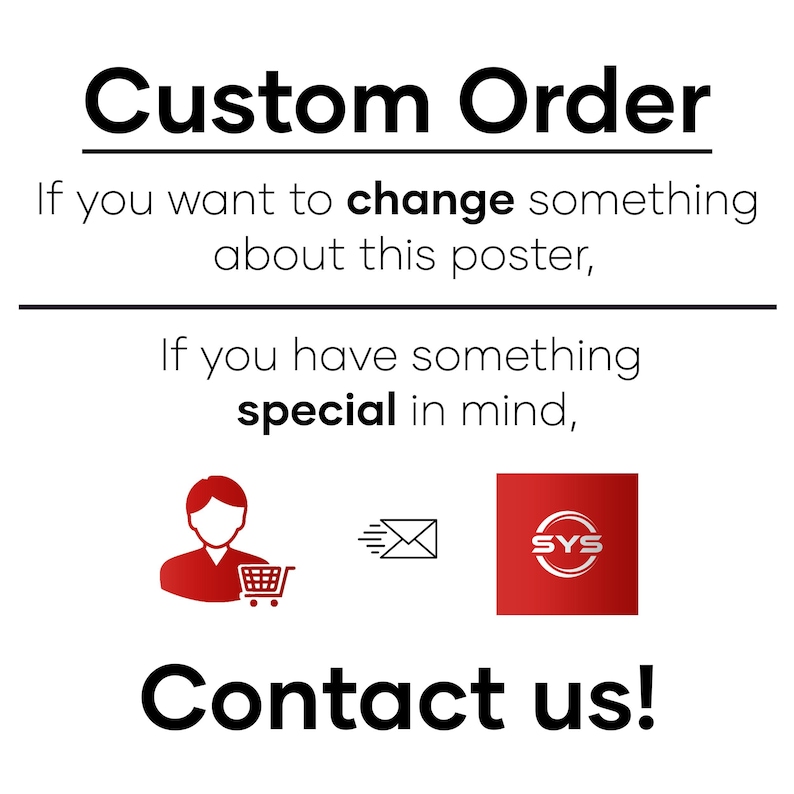 K&ouml;nnte beinhalten: Wei&szlig;er Hintergrund mit schwarzem Text, der "Custom Order" lautet. Wenn Sie etwas an diesem Poster &auml;ndern m&ouml;chten, wenn Sie etwas Besonderes im Sinn haben, kontaktieren Sie uns!"  Unter dem Text befinden sich drei rote Symbole: eine Person mit einem Einkaufswagen, ein Umschlag mit einem Pfeil und ein roter Kreis mit den Buchstaben "SYS" darin.