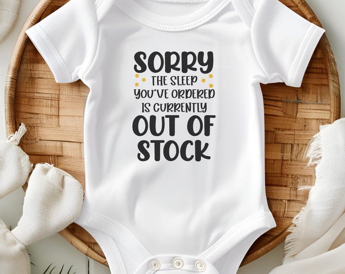 New Parent Gift - Funny Baby Onesie Saying 'Sorry The Sleep You Ordered Is Out Of Stock' - Custom Bodysuit