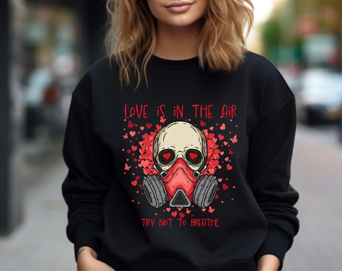 Love Is In The Air Try Not To Breathe Sarcastic Shirt, Funny Anti Love Shirt, Humorous Single Friend Sweatshirt, Anti Couple Crewneck