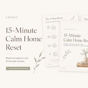 May include: A 7-page printable system titled 15-Minute Calm Home Reset. The pages feature text, checklists, and a 4-step reset process including clear, return, reset, and ready steps. The design includes botanical illustrations and a photo of a vase.