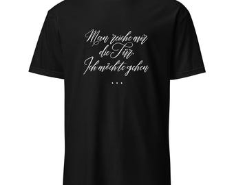 Man reiche mir die Tür, ich möchte gehen - Classic Unisex T-Shirt - Soft, Comfortable & Stylish Everyday Tee.