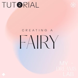 Puede incluir: Un diseño gráfico con el texto "TUTORIAL" en la parte superior, seguido de "CREATING A FAIRY" en letras grandes y en negrita. El fondo presenta un degradado suave de tonos rosa, azul y blanco. Las palabras "MY DREAMS LAB" están en la parte inferior.