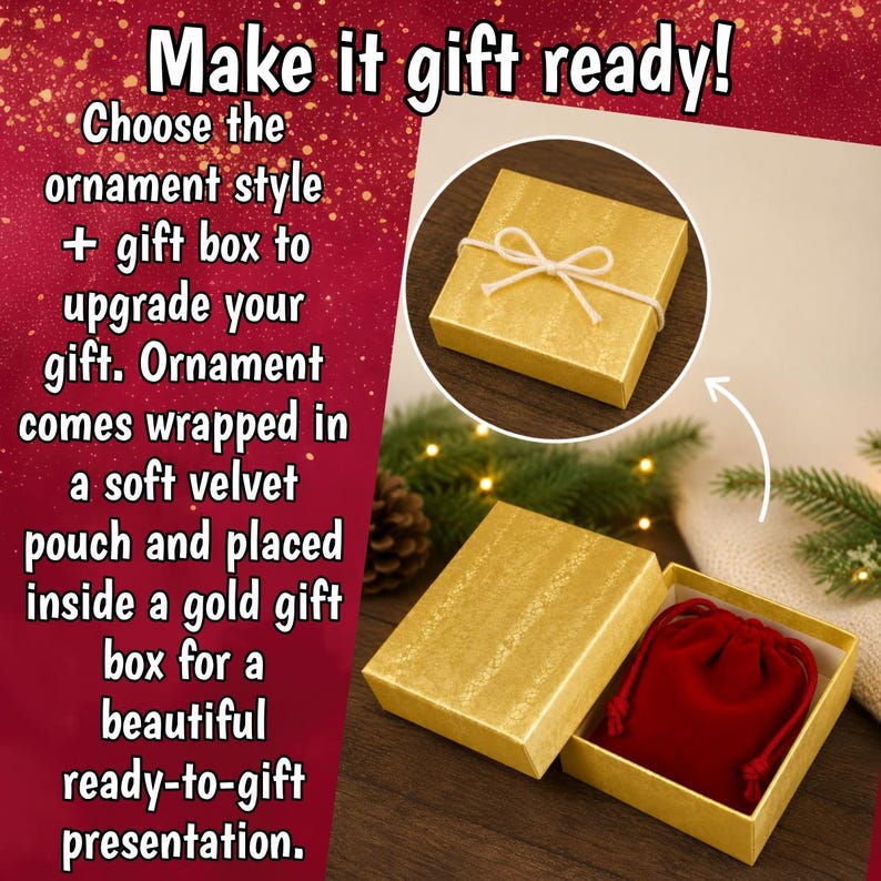 May include: A square gold gift box with a textured finish and a white string bow. The box is shown both closed and open, revealing a soft red velvet drawstring pouch inside. The text reads: Make it gift ready! Choose the ornament style + gift box.