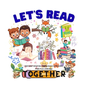 May include: A colorful digital illustration with the text "LET'S READ" in blue. The image features children, a fox, and a dog reading books, along with the word "TOGETHER". Includes the text "INSTANT DIGITAL DOWNLOAD | STICKER | PNG FILE | 300 dpi".