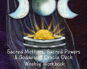 May include: A workbook cover featuring a silver chalice with a golden sun inside, set against a dark purple background. Above the chalice are three moon phases. The text reads: Sacred Mothers, Sacred Powers & Goddesses Oracle Deck Weekly Workbook.