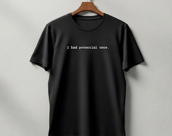 I had potential once. T-shirt | Minimalist text tee, sarcastic quote