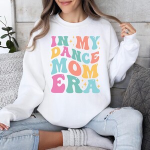 In My Dance Mom Era Multi-Color Sweatshirt | Cozy & Stylish Dance Mom Gift