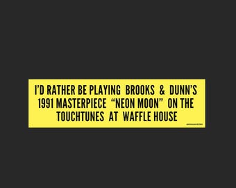 I'd Rather Be Playing Brooks & Dunn's Neon Moon at Waffle House bumper sticker - country music - southern