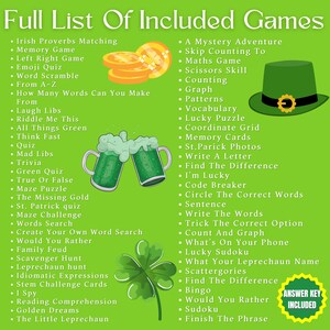 May include: A green background with a list of games for a St. Patrick's Day party. The list includes games like "Irish Proverbs Matching", "Memory Game", "Left Right Game", "Emoji Quiz", "Word Scramble", "From A-Z", "How Many Words Can You Make", "Laugh Libs", "Riddle Me This", "All Things Green", "Think Fast", "Quiz", "Mad Libs", "Trivia", "Green Quiz", "True Or False", "Maze Puzzle", "The Missing Gold", "St. Patrick quiz", "Maze Challenge", "Words Search", "Create Your Own Word Search", "Would You Rather", "Family Feud", "Scavenger Hunt", "Leprechaun hunt", "Idomatic Expressions", "Stem Challenge Cards", "1 Spy", "Reading Comprehension", "Golden Dreams", "The Little Leprechaun", "A Mystery Adventure", "Skip Counting To", "Maths Game", "Scissors Skill", "Counting", "Graph", "Patterns", "Vocabulary", "Lucky Puzzle", "Coordinate Grid", "Memory Cards", "St. Parick Photos", "Write A Letter", "Find The Difference", "I'm Lucky", "Code Breaker", "Circle The Correct Words", "Sentence", "Write The Words", "Trick The Correct Option", "Count And Graph", "What's On Your Phone", "Lucky Sudoku", "What Your Leprechaun Name", "Scattergories", "Find The Difference", "Bingo", "Would You Rather", "Sudoku", "Finish The Phrase".