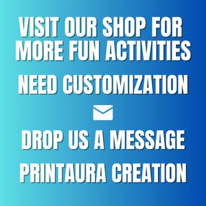 May include: White text on a blue gradient background reads "VISIT OUR SHOP FOR MORE FUN ACTIVITIES NEED CUSTOMIZATION DROP US A MESSAGE PRINTAURA CREATION". A white envelope icon is between the text "CUSTOMIZATION" and "DROP US A MESSAGE".