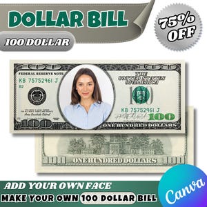 May include: A custom 100-dollar bill design with a woman's face in the center. The bill features the text "DOLLAR BILL" and "100 DOLLAR" at the top, with additional text including "ADD YOUR OWN FACE" and "MAKE YOUR OWN 100 DOLLAR BILL". A "75% OFF" sticker is also present.