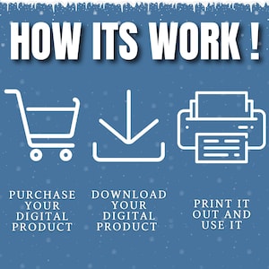 May include: A blue background with white snowflakes. A white shopping cart, a white download icon, and a white printer icon are shown. The text "HOW ITS WORK!" is at the top of the image. The text "PURCHASE YOUR DIGITAL PRODUCT", "DOWNLOAD YOUR DIGITAL PRODUCT", and "PRINT IT OUT AND USE IT" are below the icons.