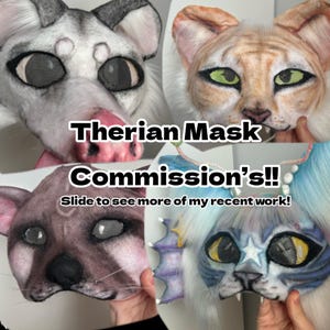 May include: Four therian masks are displayed, each depicting a different animal. The masks are in various colors, including white, gray, brown, and blue. The text "Therian Mask Commission's!!" is overlaid on the image, along with the text "Slide to see more of my recent work!"