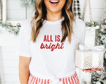 All Is Bright | Christmas Graphic T-shirt | Holiday T-Shirt | Fun Christmas Shirt | Women's Holiday Shirt | Christmas Song Shirt | Holidays