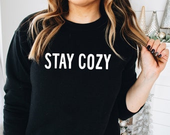 Stay Cozy | Winter Sweatshirt | Fun Christmas Shirt | Women's Holiday Sweatshirt | Men's Holiday Sweatshirt | Women's Sweater | Cozy Shirt