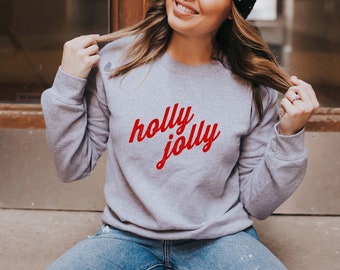 Holly Jolly - Christmas Sweatshirt | Holiday Sweatshirt | Fun Christmas Shirt | Women's Holiday Sweatshirt | Men's Holiday Sweatshirt