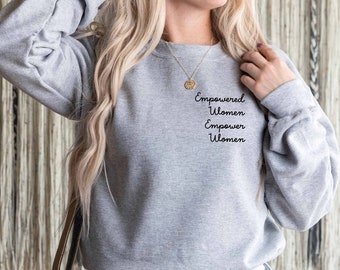 Empowered Women Empower Women | Women's Sweatshirt | Women's March Sweatshirt | Feminist Shirt