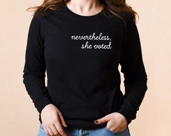 Nevertheless She Voted | Long Sleeve Shirt | 2020 Election | Voting Shirt | Vote T-Shirt | Election Apparel | 19 Amendment | Women's Vote