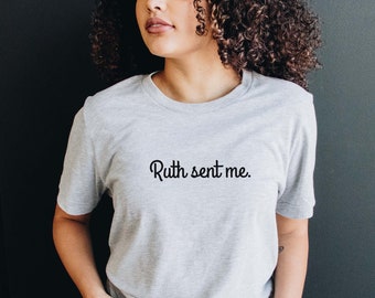 Ruth Sent Me | RBG T-Shirt | Women's March Shirt | Feminist Shirt | Ruth Bader Ginsburg T-Shirt