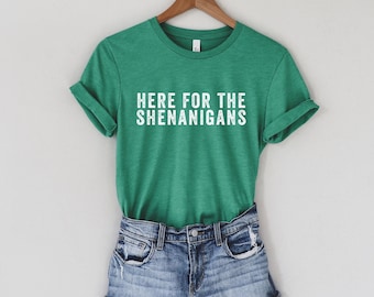 Here for the Shenanigans | St Patrick's Day T-Shirt | St. Patty's Day | Lucky Shirt | Fun Irish Shirt | Shenanigans Shirt | Unisex Fit Shirt