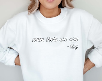 When There Are Nine | Ruth Bader Ginsburg Sweatshirt | Super Soft Sweatshirt | Women's Shirt | Feminist T-Shirt | Strong Female | Feminism