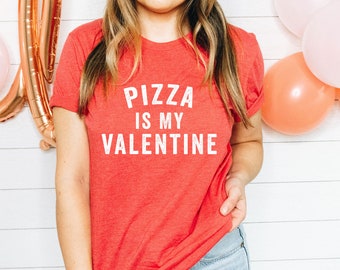 Pizza Is My Valentine | Valentine's Day Graphic Tee | Women's T-Shirt | Funny Valentine's Day Shirt | Valentine | Galentine's Day