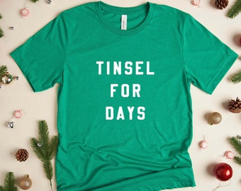 Tinsel for Days | Graphic T-Shirt | Funny Christmas Shirt | Women's Holiday Shirt | Men's Holiday Shirt | Sarcastic Shirt | Christmas Party