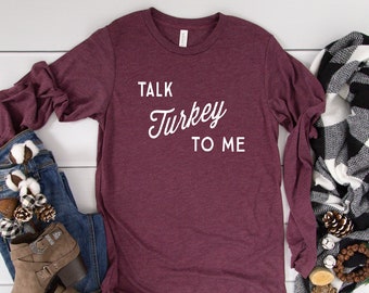 Parlez-moi de la Turquie | T-shirt à manches longues | Drôle de chemise de Thanksgiving | Chemise de Thanksgiving pour femmes | T-shirt de Thanksgiving pour hommes