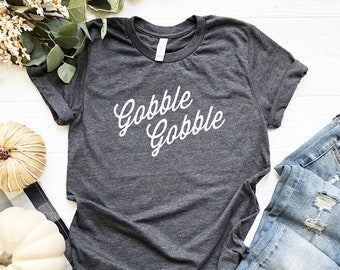 Gobble Gobble Funny Thanksgiving Shirt | Fall T-Shirt | Women's Thanksgiving Shirt | Men's Thanksgiving T-Shirt | Friendsgiving T-Shirt