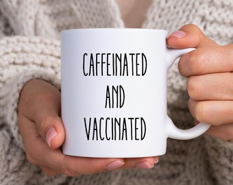 Caffeinated and Vaccinated | Funny Coffee Mug | Two Sizes Available | Funny Vaccine Mug | Gift for Coffee Lover | Vaccine Coffee Mug