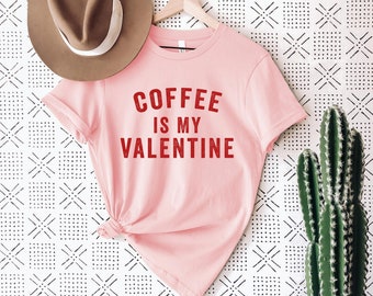 Coffee Is My Valentine | Valentine's Day Graphic Tee | Women's T-Shirt | Funny Valentine's Day Shirt | Coffee Shirt | Galentine's Day |