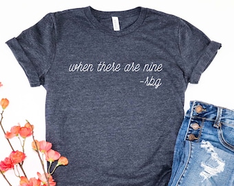 When There Are Nine | Graphic Tee | Ruth Bader Ginsburg T-Shirt | Women's Shirt | Feminist T-Shirt | RBG Graphic Tee | Quote T-Shirt