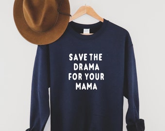 Save the Drama for Your Mama | Sweatshirt | Super Soft Sweatshirt | Women's Shirt | Feminist T-Shirt | Strong Female | Feminism