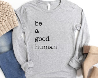 The KINDNESS Collection | Be a Good Human | Long Sleeve T-shirt | Women's Shirt | Be Kind Shirt | Men's Sweatshirt | Kindness Shirt