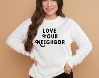 Love Your Neighbor Sweatshirt | Premium Ultra Soft Sweatshirt | Be Kind Sweatshirt | Women's Sweatshirt | Unisex Fit | Cozy Soft Sweatshirt