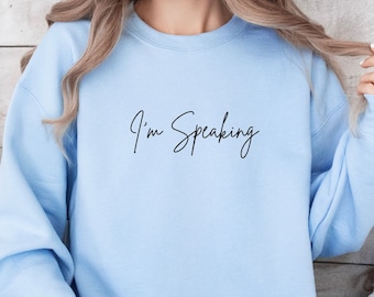 I'm Speaking Sweatshirt, Kamala Harris 2024, Democrat Political Shirt, Feminist Shirt, Gift for Feminist, I'm Speaking Shirts for Women