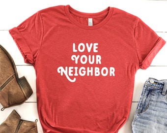 The KINDNESS Collection | Love Your Neighbor | Graphic T-Shirt | Women's Graphic Tee | Be Kind Shirt | Kindness T-Shirt | Men's Graphic Tee