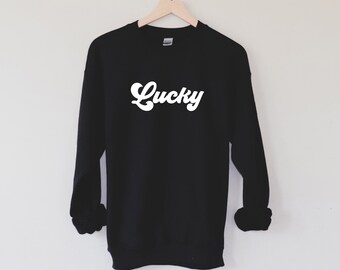 Lucky Sweatshirt | St. Patrick's Day Sweatshirt | Lucky Shirt | Women's Sweatshirt | Men's Sweatshirt | Fun St Patty's Day Shirt | Lucky